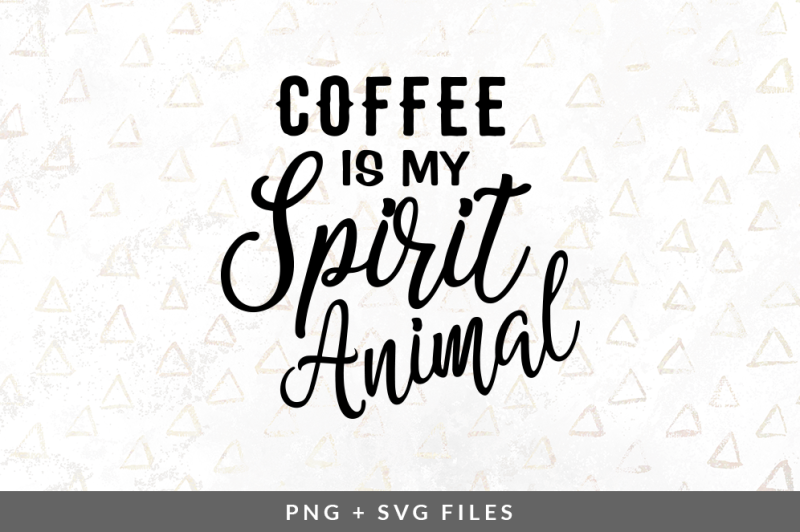 Coffee is my Spirit Animal SVG/PNG Graphic By Coral Antler Creative ...