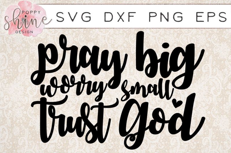 pray-big-worry-small-trust-god-svg-png-eps-dxf-cutting-files