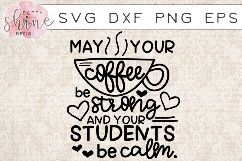 may-your-coffee-be-strong-and-your-students-be-calm-svg-png-eps-dxf-cutting-files