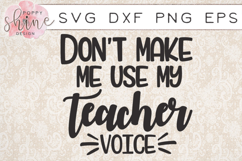 don-t-make-me-use-my-teacher-voice-svg-png-eps-dxf-cutting-files