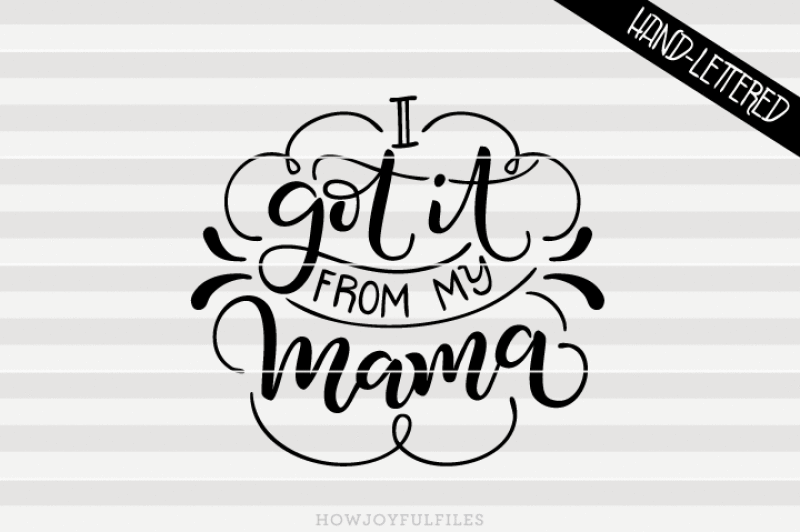 i-got-it-from-my-mama-svg-pdf-dxf-hand-drawn-lettered-cut-file-graphic-overlay