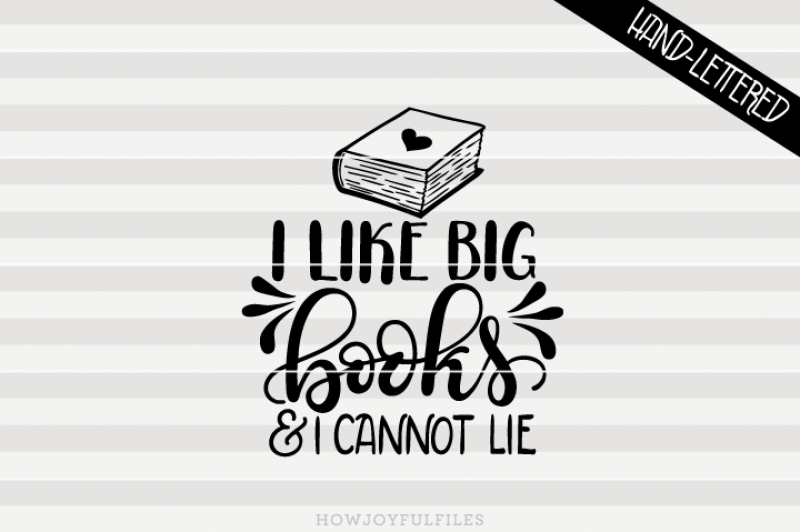 Download I like big books & I cannot lie - SVG - PDF - DXF - hand drawn lettered cut file - graphic ...