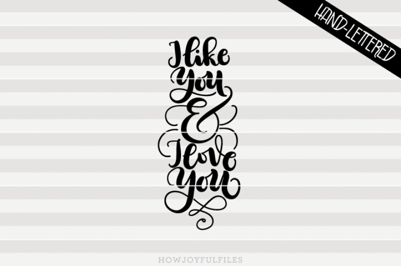 i-like-you-and-i-love-you-svg-pdf-files-hand-drawn-lettered-cut-file-graphic-overlay
