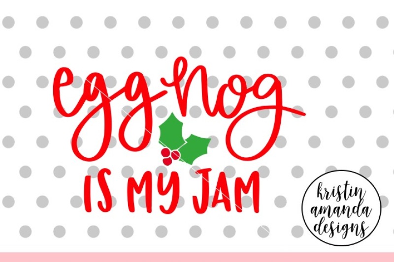 eggnog-is-my-jam-christmas-svg-dxf-eps-png-cut-file-cricut-silhouette