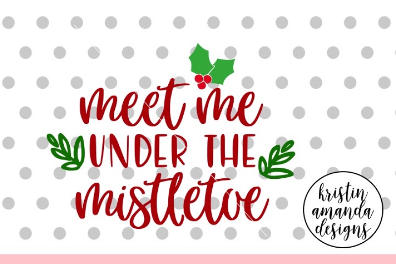 meet-me-under-the-mistletoe-christmas-svg-dxf-eps-png-cut-file-cricut-silhouette