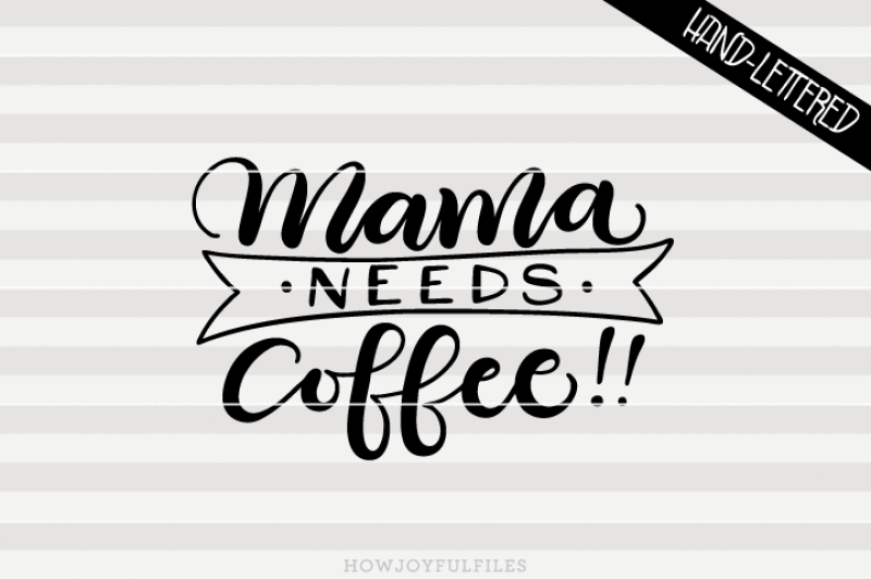 Download Mama needs coffee!! Outlined - SVG - DXF - PDF files - hand drawn lettered cut file - graphic ...
