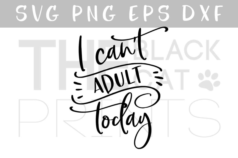 i-can-t-adult-today-svg-dxf-png-eps