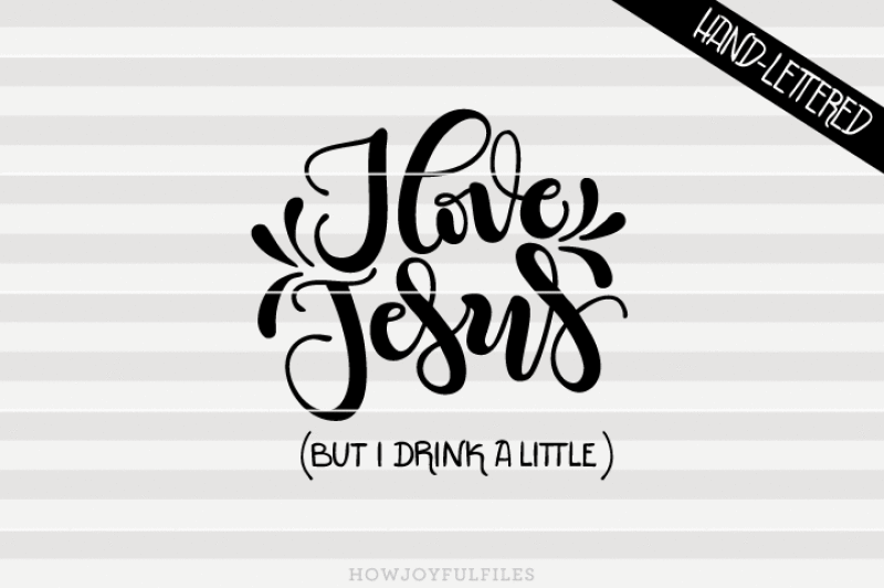 i-love-jesus-but-i-drink-a-little-svg-pdf-dxf-hand-drawn-lettered-cut-file-graphic-overlay