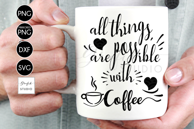 all-things-are-possible-with-coffee-svg-file-coffee-quotes-svg-dxf-file-silhouette-file-svg-files-for-cricut-cricut-files-svg