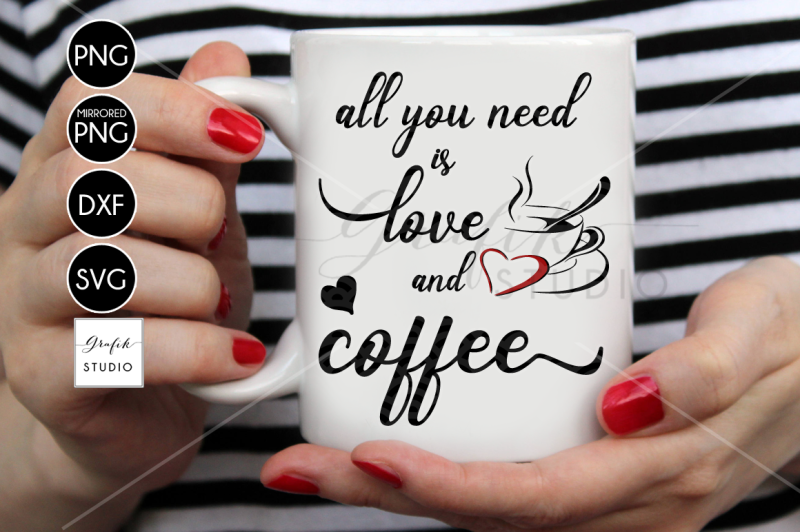 all-you-need-is-love-and-coffee-svg-file-dxf-file-png-file