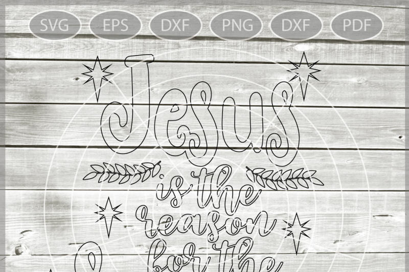 Jesus Is The Reason For The Season Svg Jesus Svg Jesus Cutting File Jesus Cut Christmas Saying Svg Dxf Eps Png Jpg Pdf By Blueberry Hill Art Thehungryjpeg Com