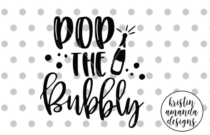pop-the-bubbly-new-year-svg-dxf-eps-png-cut-file-cricut-silhouette