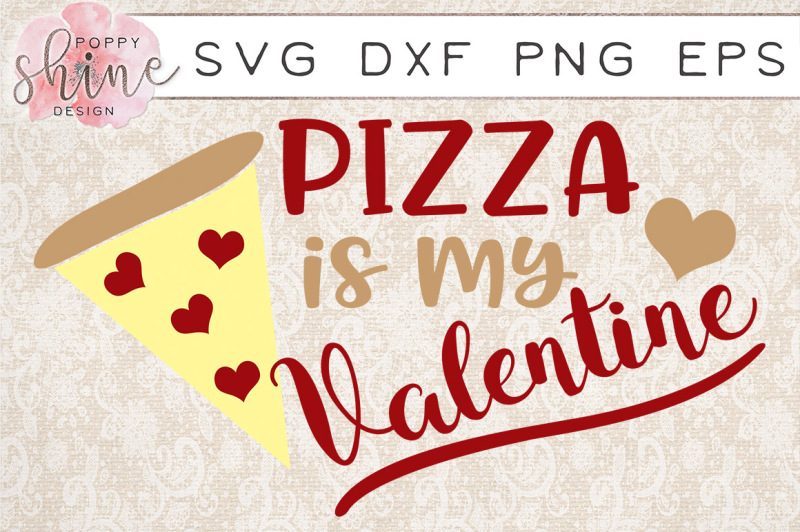 Pizza Is My Valentine SVG DXF PNG EPS Cutting Files By Poppy Shine
