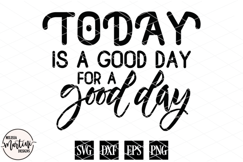 today-is-a-good-day-for-a-good-day
