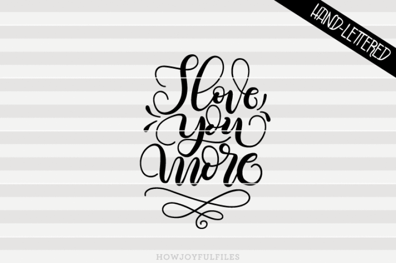 Download Love you more - SVG - PDF - DXF - hand drawn lettered cut ...