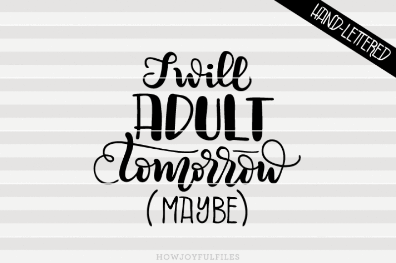 i-will-adult-tomorrow-maybe-svg-dxf-pdf-hand-drawn-lettered