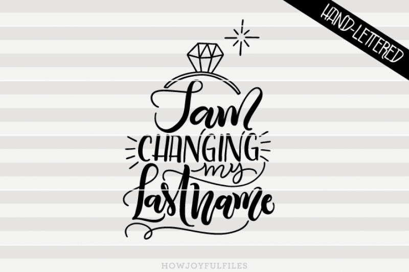 i-am-changing-my-last-name-engagement-hand-drawn-lettered-cut-file