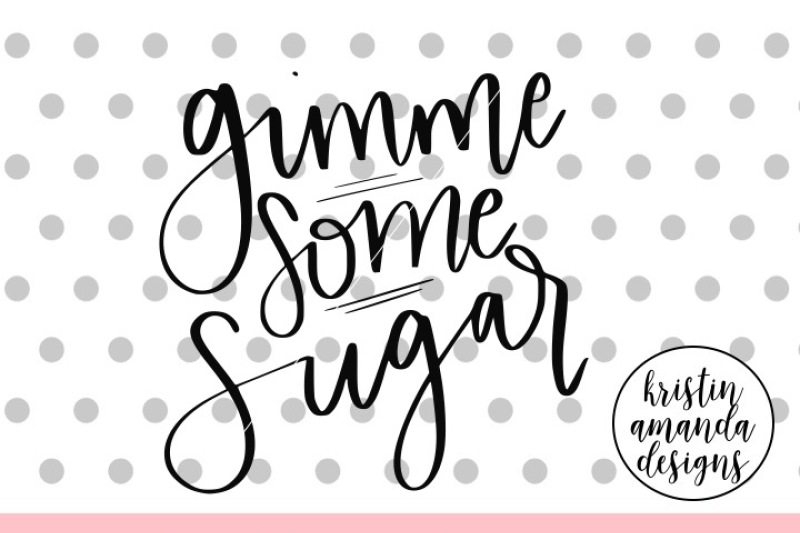 Download Gimme Some Sugar SVG DXF EPS PNG Cut File • Cricut ...