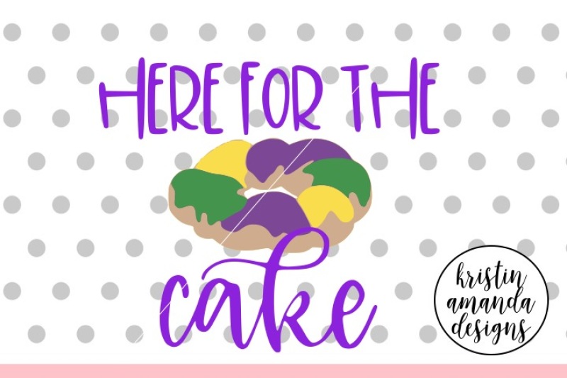 here-for-the-cake-mardi-gras-svg-dxf-eps-png-cut-file-cricut-silho