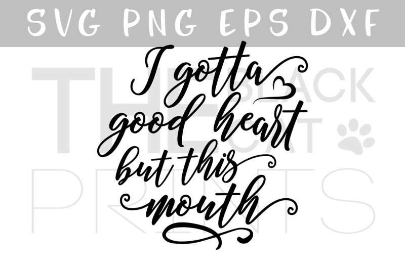 i-gotta-good-heart-but-this-mouth-svg-dxf-png-eps