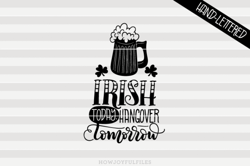 irish-today-hangover-tomorrow-hand-drawn-lettered-cut-file