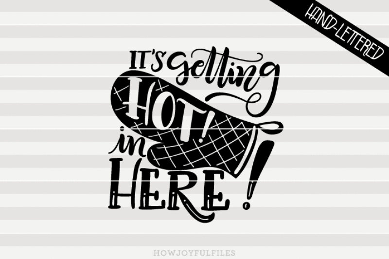 it-s-getting-hot-in-here-hand-drawn-lettered-cut-file
