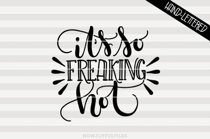 it-s-so-freaking-hot-summer-hand-drawn-lettered-cut-file
