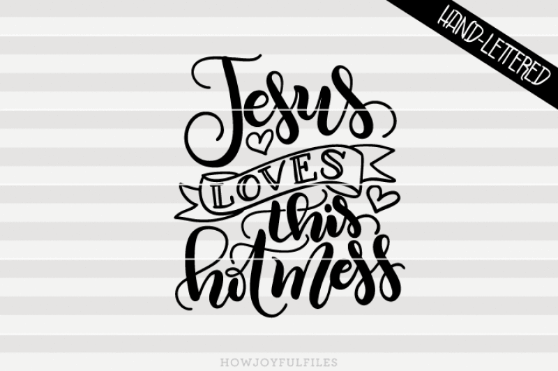 jesus-loves-this-hot-mess-hand-drawn-lettered-cut-file