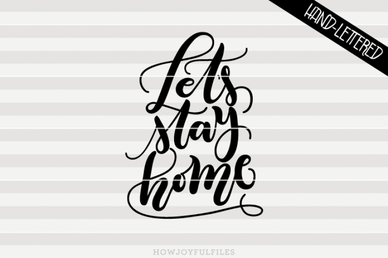 let-s-stay-home-svg-pdf-dxf-hand-drawn-lettered-cut-file