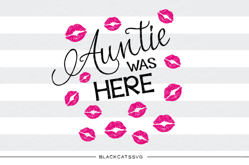 aunt-was-here-auntie-was-here-kisses-svg-file