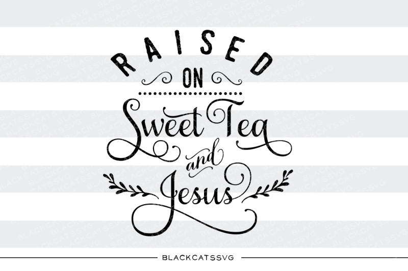 raised-on-sweet-tea-and-jesus-svg