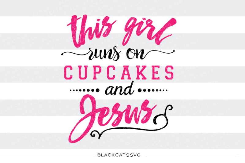 this-girl-runs-on-cupcakes-and-jesus-svg