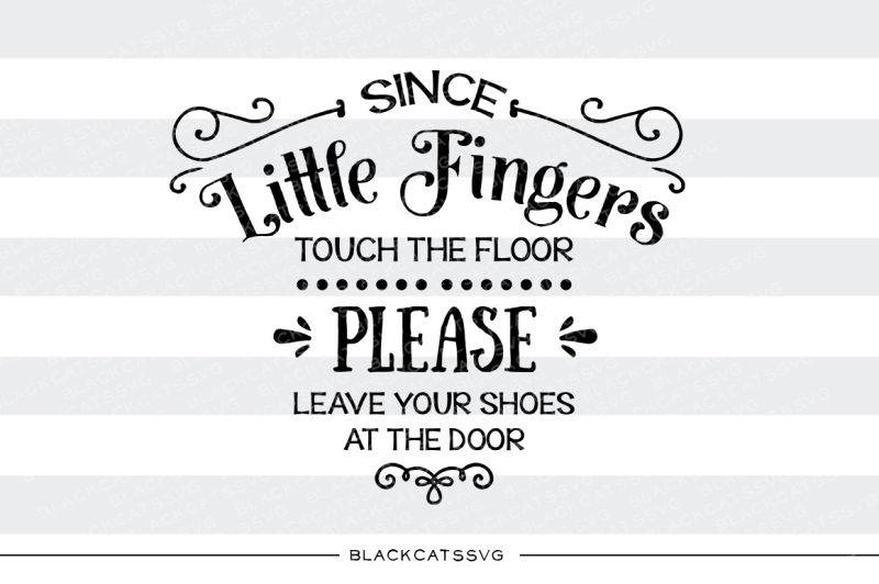 since-little-fingers-touch-the-floor-leave-shoes-at-the-door-svg