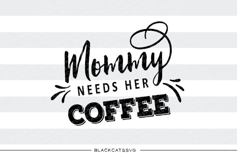 Mommy needs her coffee SVG Download
