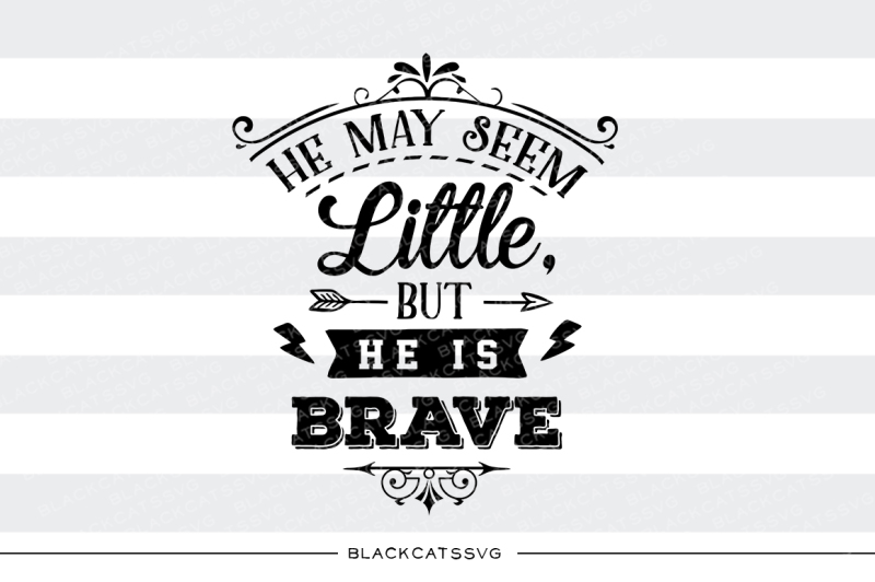 he-may-seem-little-but-he-is-brave-svg