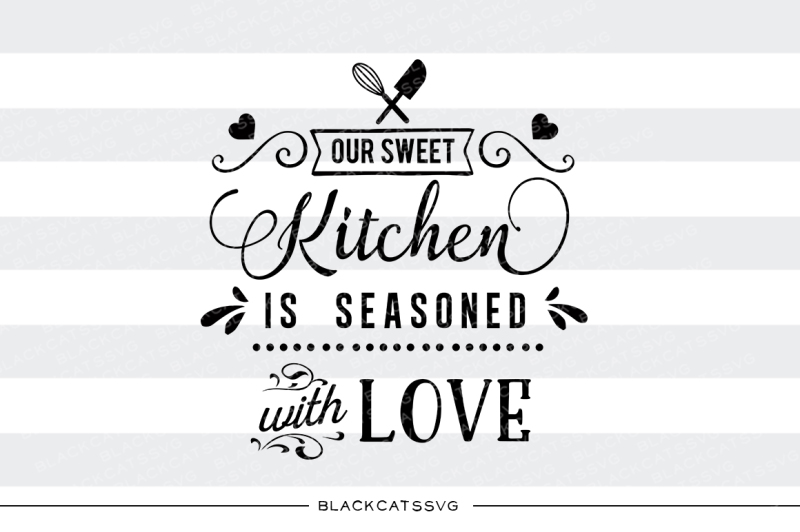 Our sweet kitchen is seasoned with love SVG By ...