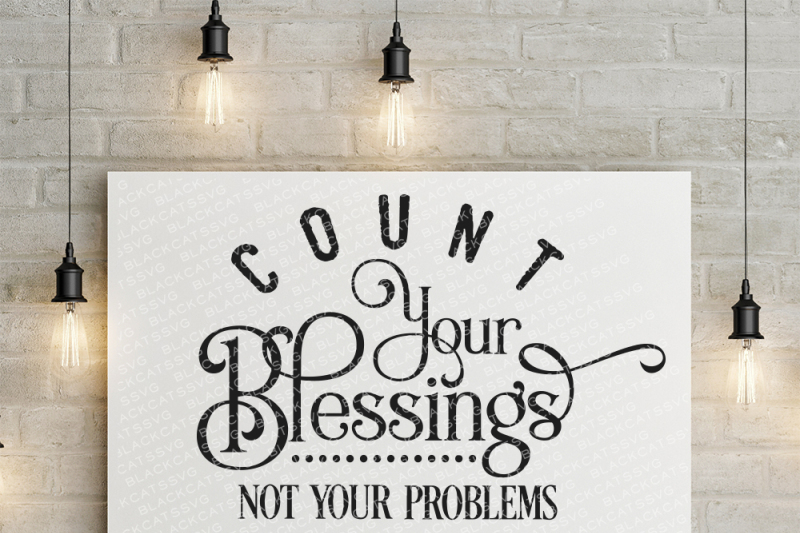 count-your-blessings-not-your-problems-svg