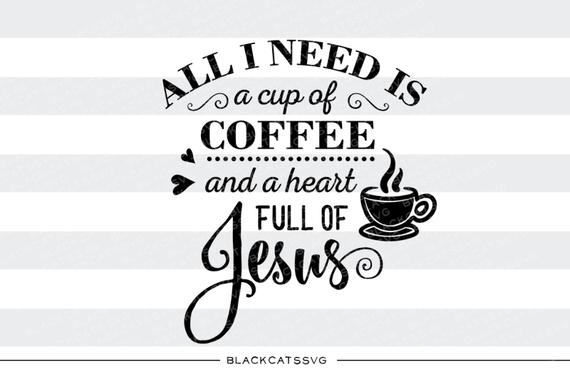all-i-need-is-coffee-and-jesus-svg