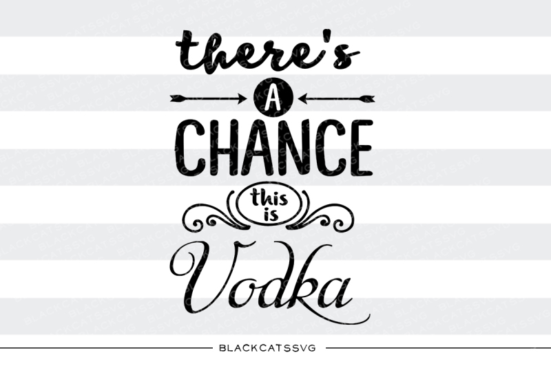 there-s-a-chance-this-is-vodka-svg