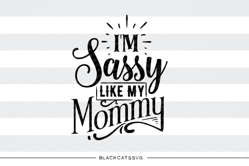 i-m-sassy-like-my-mommy-svg