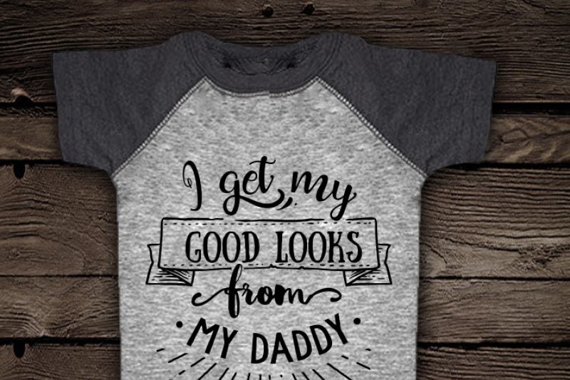 i-get-my-good-looks-from-my-daddy-svg