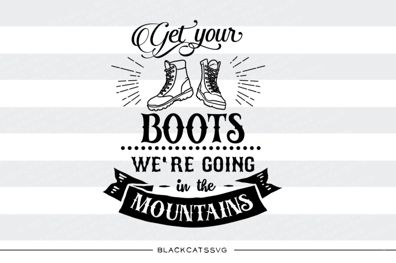 get-your-boots-we-re-going-in-the-mountains-svg