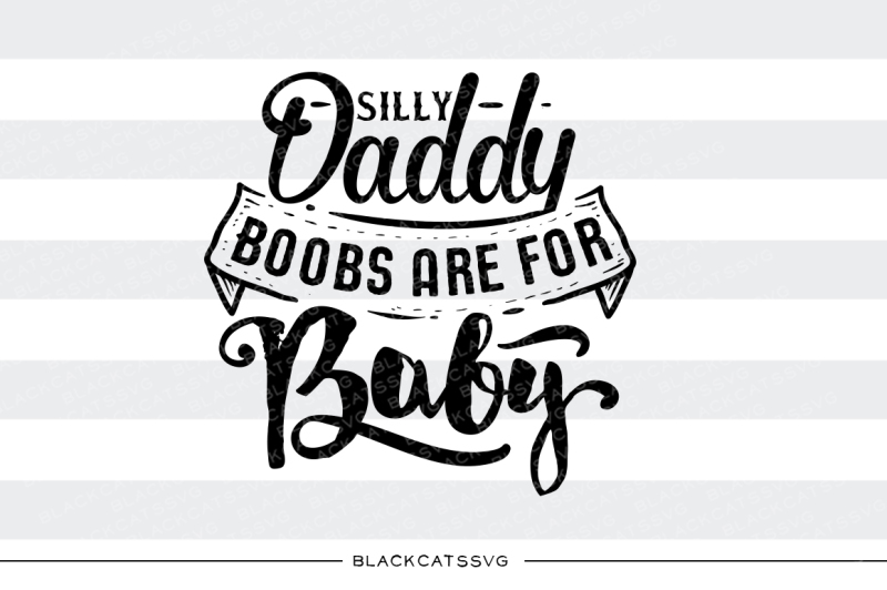 Download Silly daddy, boobs are for baby SVG By BlackCatsSVG ...