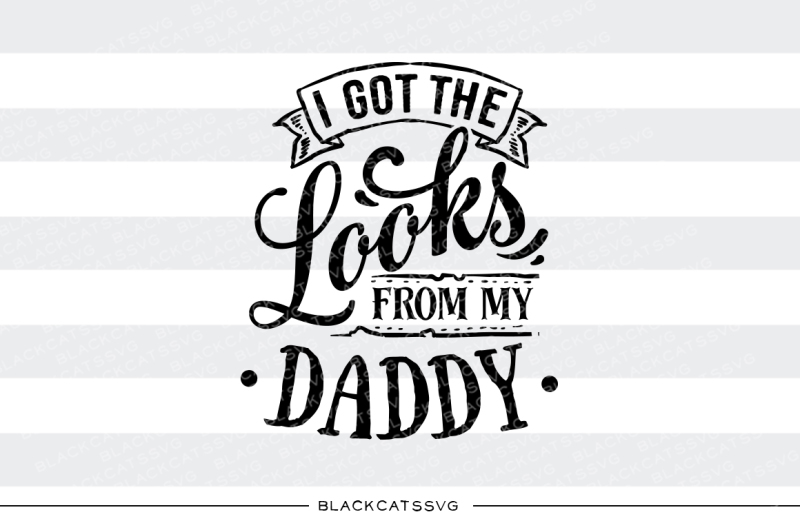 i-got-the-looks-from-my-daddy-svg
