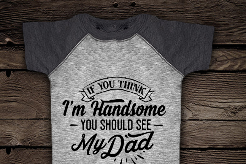 if-you-think-i-m-handsome-you-should-see-my-dad-svg