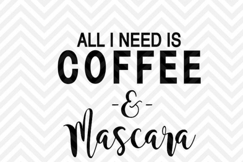 Download All You Need is Coffee & Mascara By Kristin Amanda Designs SVG Cut Files | TheHungryJPEG.com