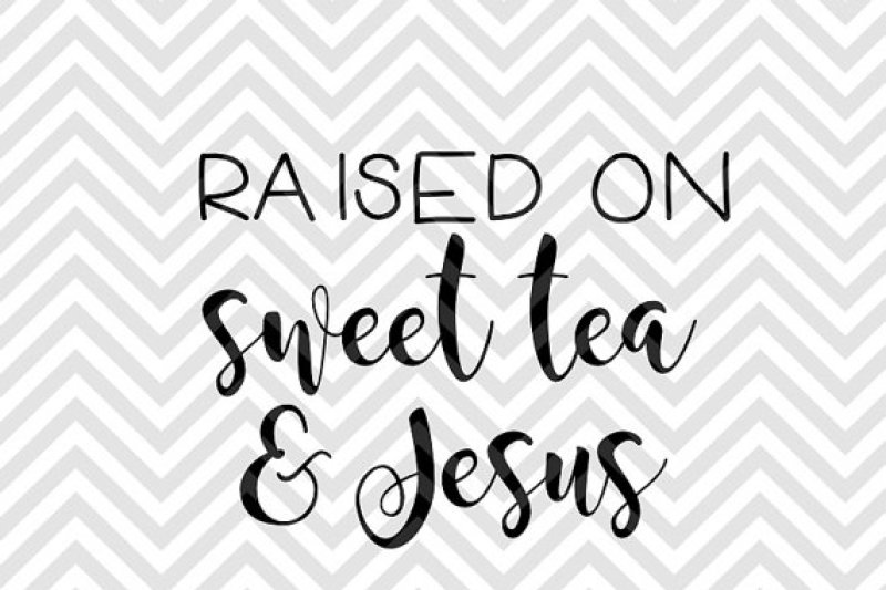 raised-on-sweet-tea-and-jesus-svg-and-dxf-cut-file-pdf-vector-calligraphy-download-file-cricut-silhouette