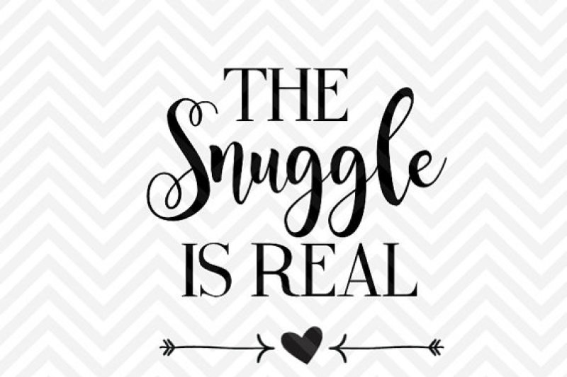 the-snuggle-is-real-svg-and-dxf-cut-file-pdf-vector-calligraphy-download-file-cricut-silhouette