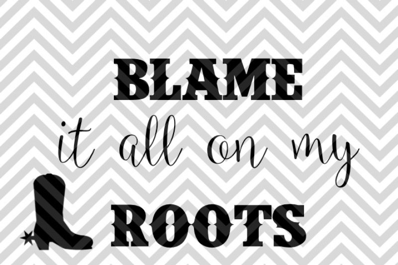 blame-it-all-on-my-roots-svg-and-dxf-cut-file-pdf-vector-calligraphy-download-file-cricut-silhouette