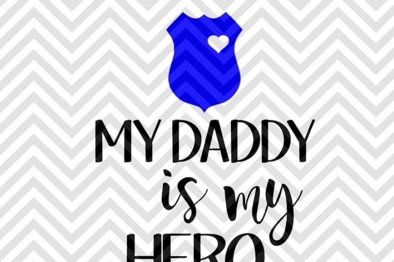 my-daddy-is-my-hero-police-svg-and-dxf-cut-file-pdf-vector-calligraphy-download-file-cricut-silhouette